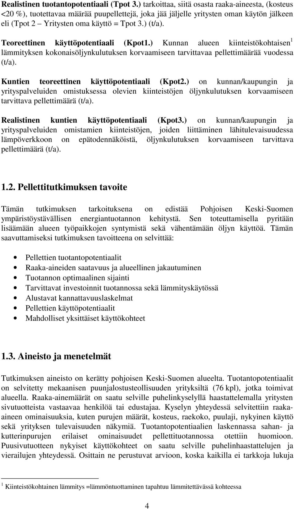 Teoreettinen käyttöpotentiaali (Kpot1.) Kunnan alueen kiinteistökohtaisen 1 lämmityksen kokonaisöljynkulutuksen korvaamiseen tarvittavaa pellettimäärää vuodessa (t/a).