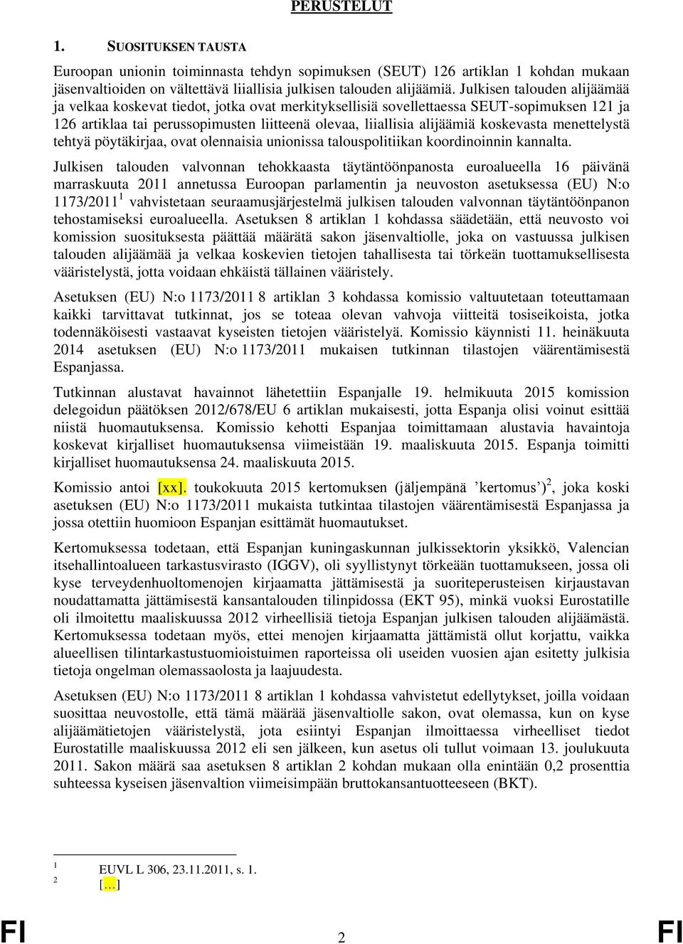 koskevasta menettelystä tehtyä pöytäkirjaa, ovat olennaisia unionissa talouspolitiikan koordinoinnin kannalta.