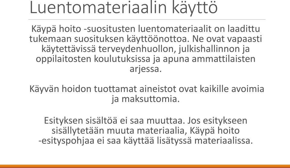 ammattilaisten arjessa. Käyvän hoidon tuottamat aineistot ovat kaikille avoimia ja maksuttomia.