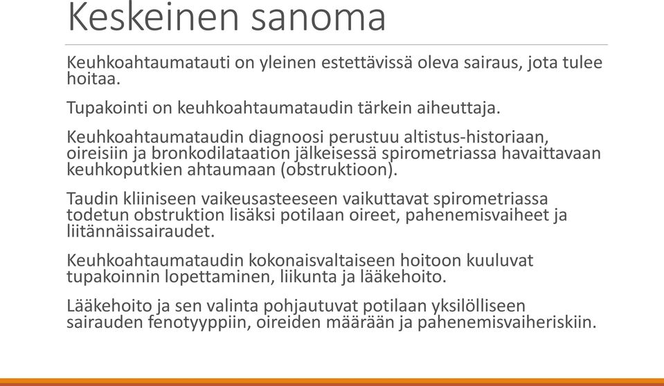 Taudin kliiniseen vaikeusasteeseen vaikuttavat spirometriassa todetun obstruktion lisäksi potilaan oireet, pahenemisvaiheet ja liitännäissairaudet.