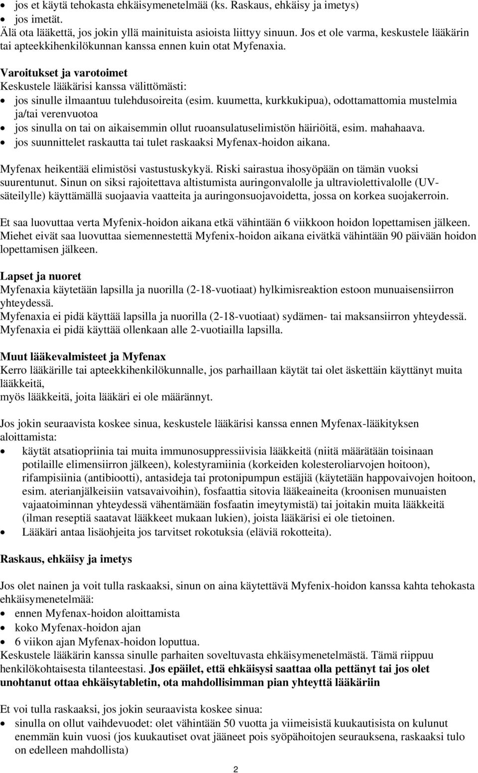 Varoitukset ja varotoimet Keskustele lääkärisi kanssa välittömästi: jos sinulle ilmaantuu tulehdusoireita (esim.