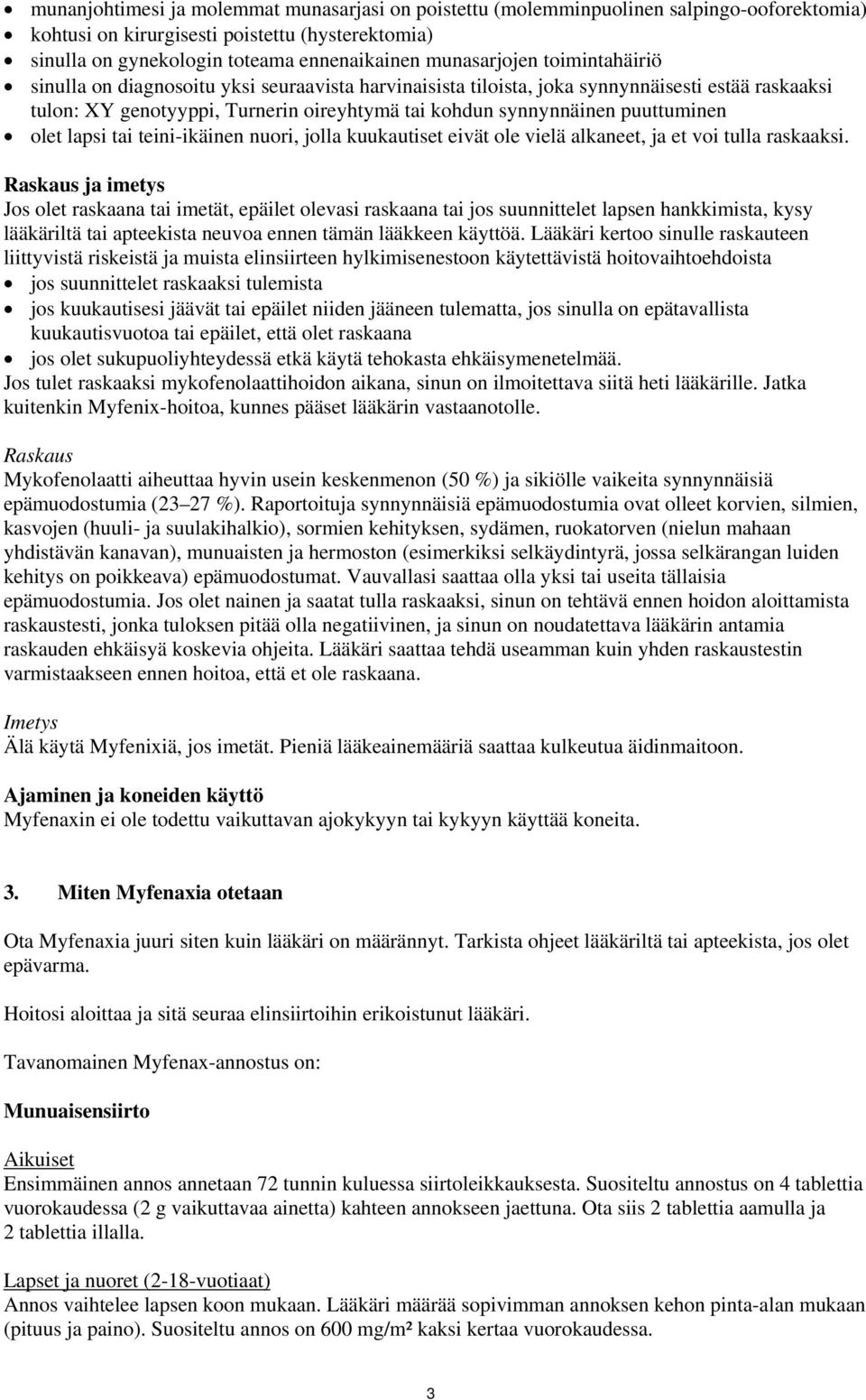puuttuminen olet lapsi tai teini-ikäinen nuori, jolla kuukautiset eivät ole vielä alkaneet, ja et voi tulla raskaaksi.