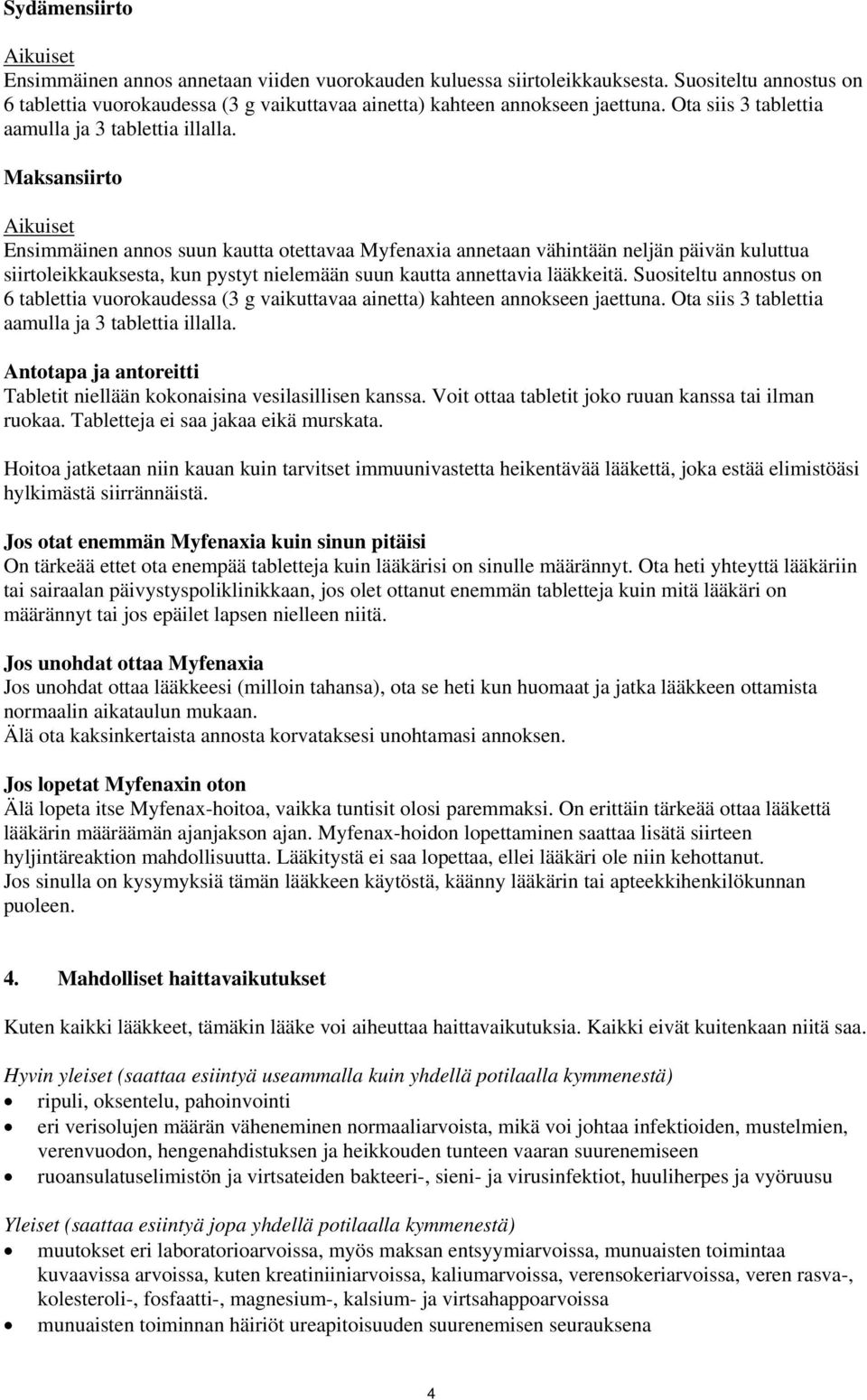 Maksansiirto Aikuiset Ensimmäinen annos suun kautta otettavaa Myfenaxia annetaan vähintään neljän päivän kuluttua siirtoleikkauksesta, kun pystyt nielemään suun kautta annettavia lääkkeitä.