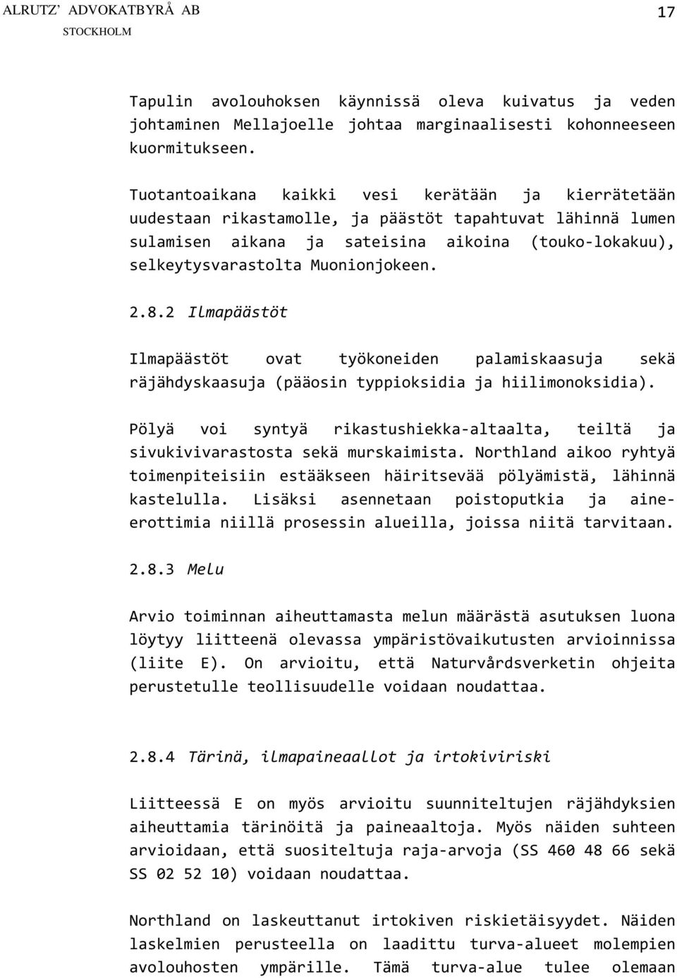 Muonionjokeen. 2.8.2 Ilmapäästöt Ilmapäästöt ovat työkoneiden palamiskaasuja sekä räjähdyskaasuja (pääosin typpioksidia ja hiilimonoksidia).