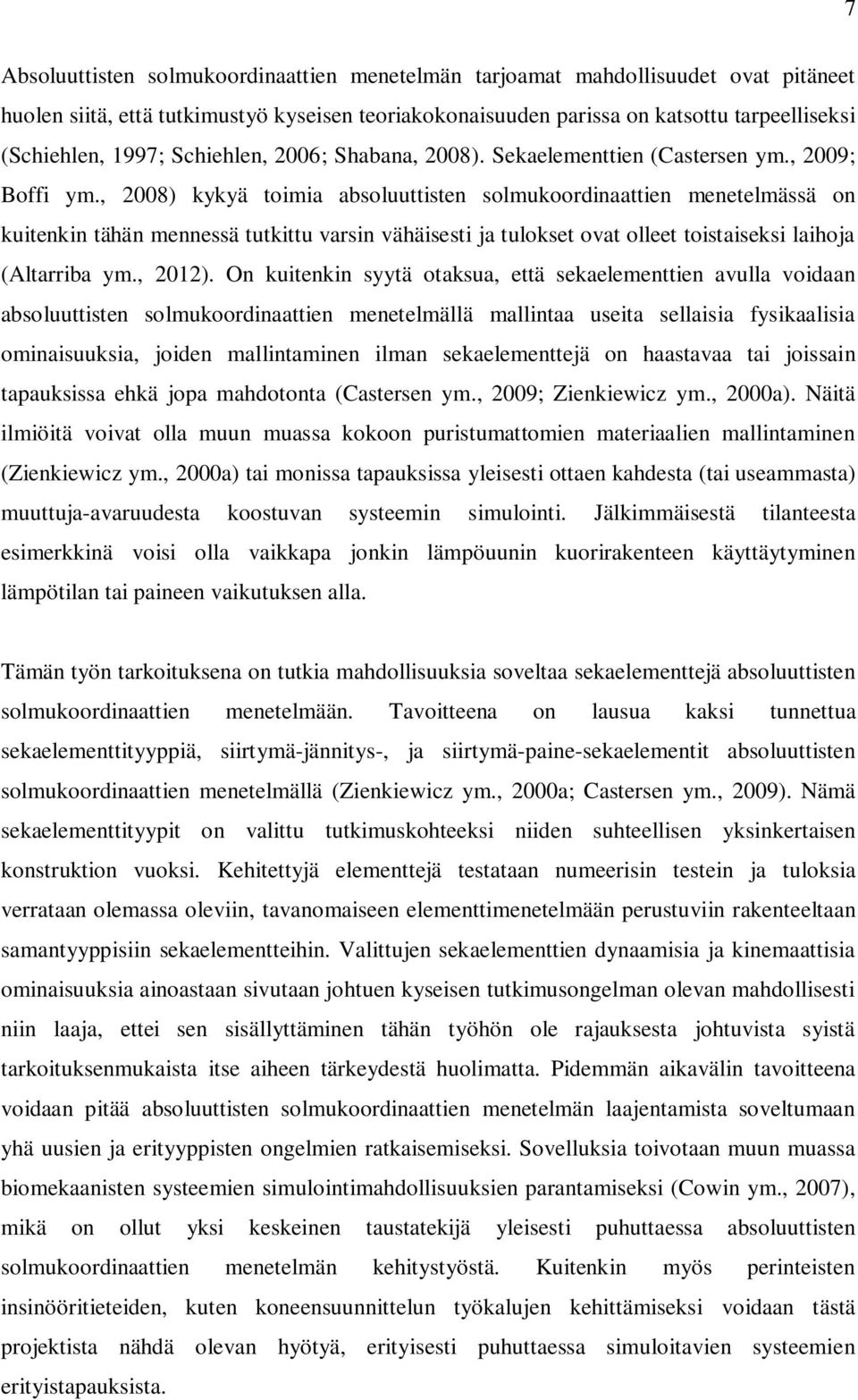 , 008) kykyä toma absoluuttsten solmukoordnaatten menetelmässä on kutenkn tähän mennessä tutkttu varsn vähäsest ja tulokset ovat olleet tostaseks lahoja (Altarrba ym., 0).