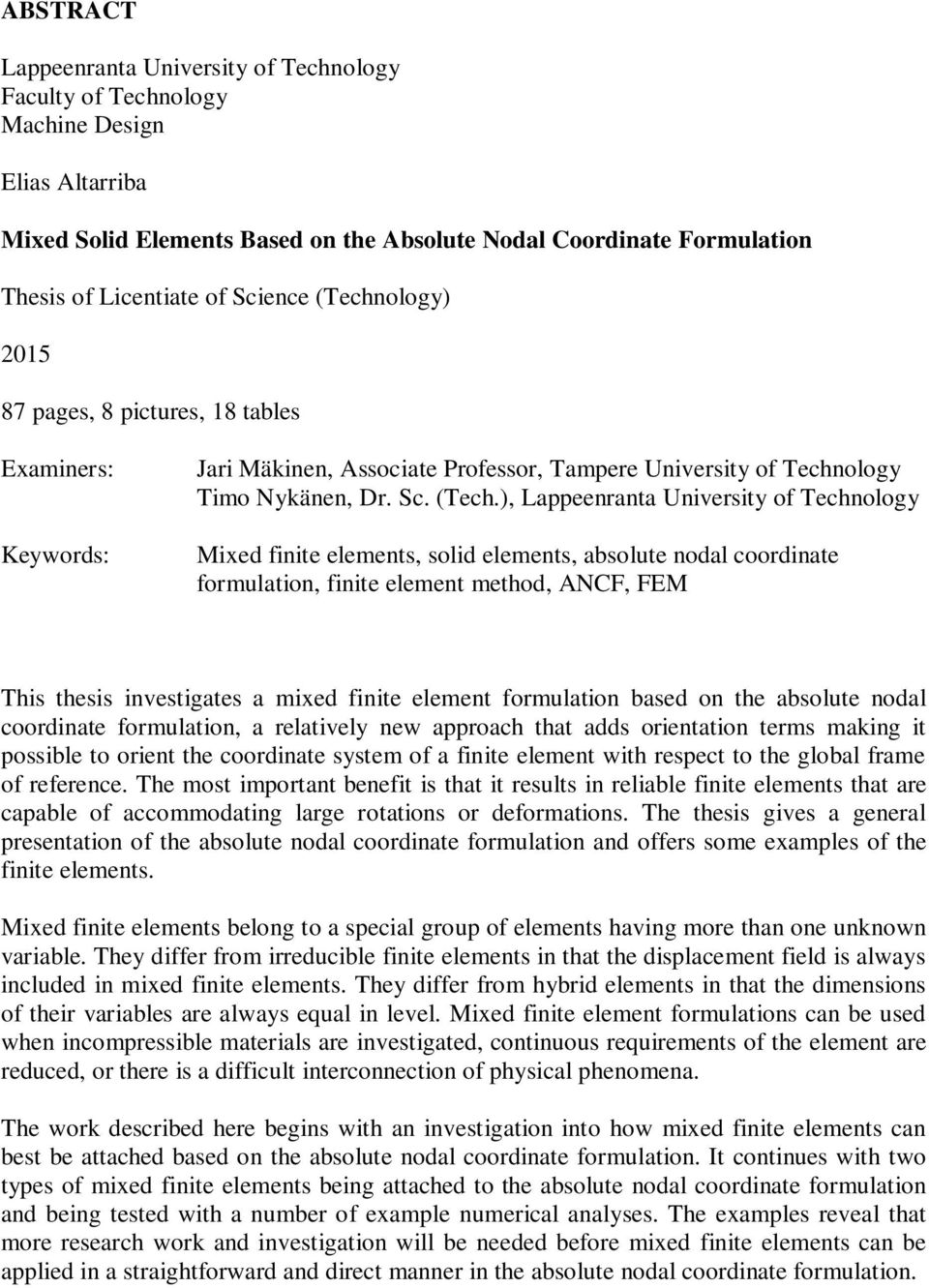 ), Lappeenranta Unversty of Technology Mxed fnte elements, sold elements, absolute nodal coordnate formulaton, fnte element method, ANCF, FEM Ths thess nvestgates a mxed fnte element formulaton based