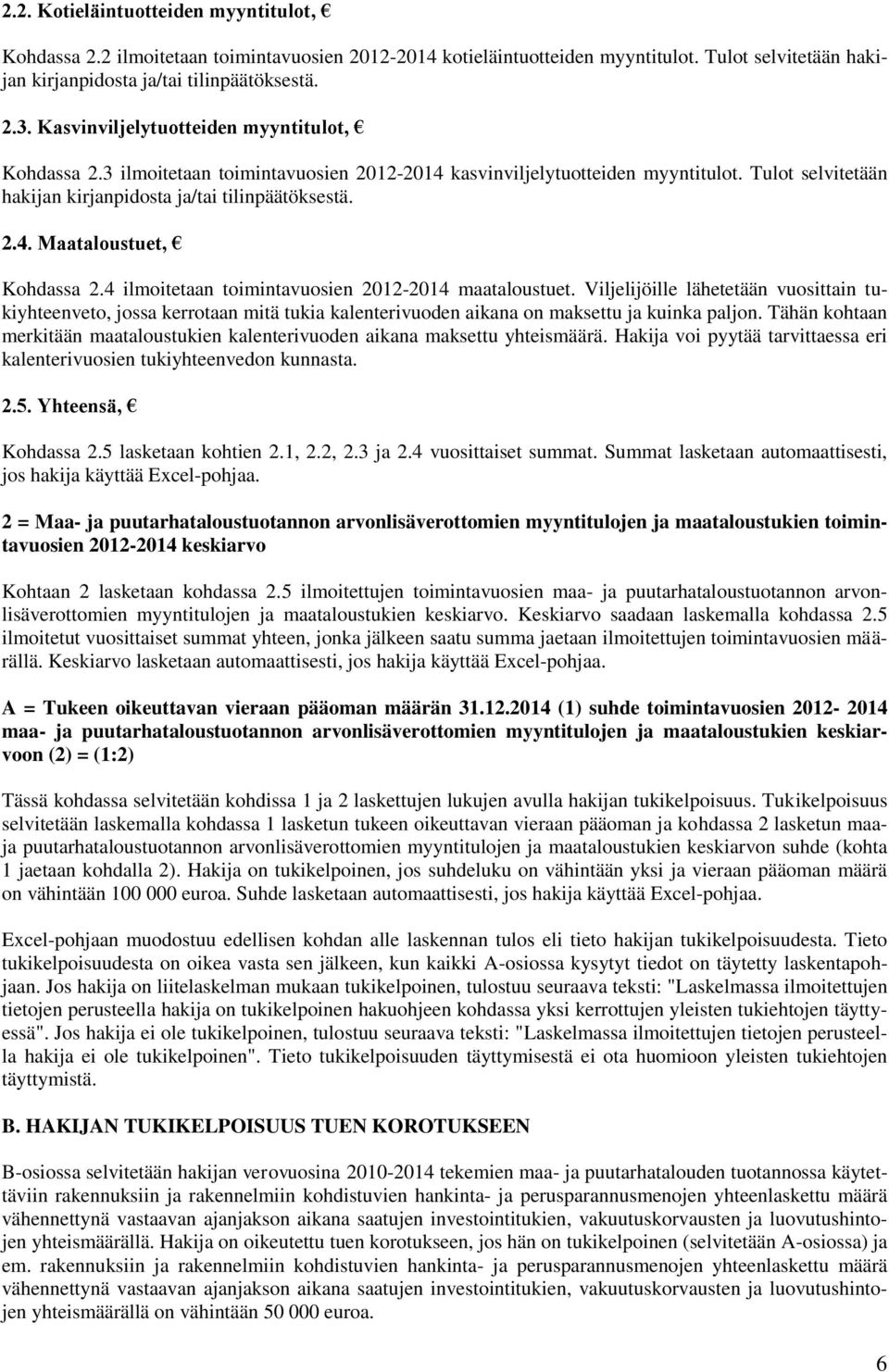 4 ilmoitetaan toimintavuosien 2012-2014 maataloustuet. Viljelijöille lähetetään vuosittain tukiyhteenveto, jossa kerrotaan mitä tukia kalenterivuoden aikana on maksettu ja kuinka paljon.