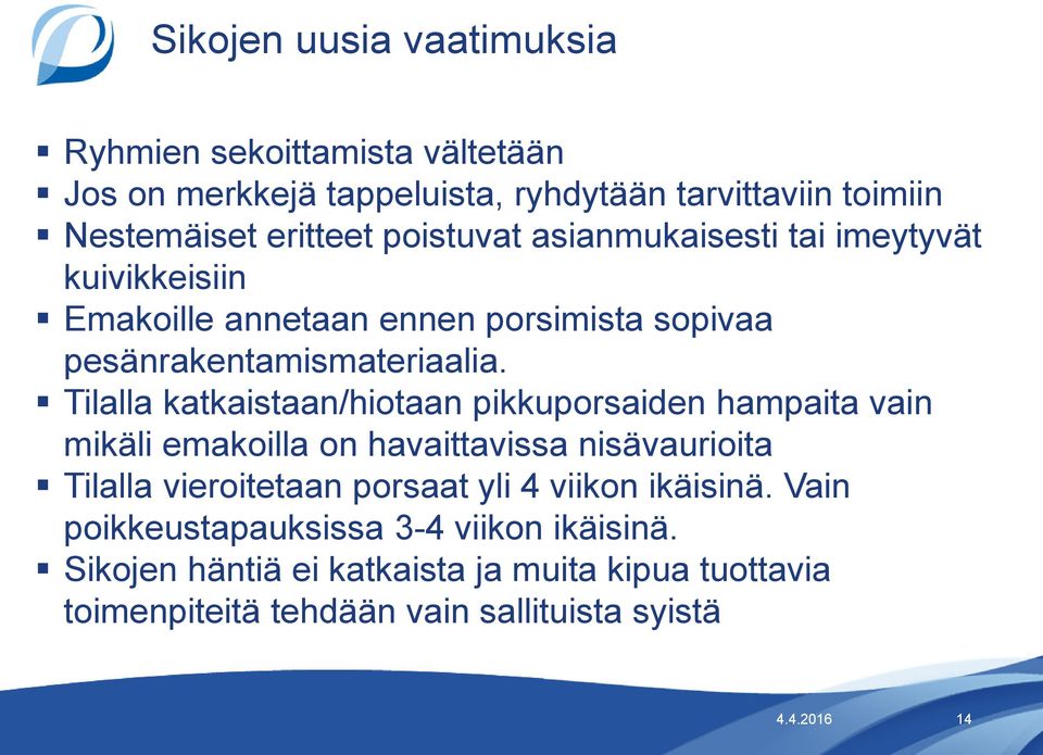 Tilalla katkaistaan/hiotaan pikkuporsaiden hampaita vain mikäli emakoilla on havaittavissa nisävaurioita Tilalla vieroitetaan porsaat yli 4