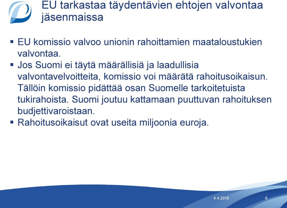Jos Suomi ei täytä määrällisiä ja laadullisia valvontavelvoitteita, komissio voi määrätä rahoitusoikaisun.
