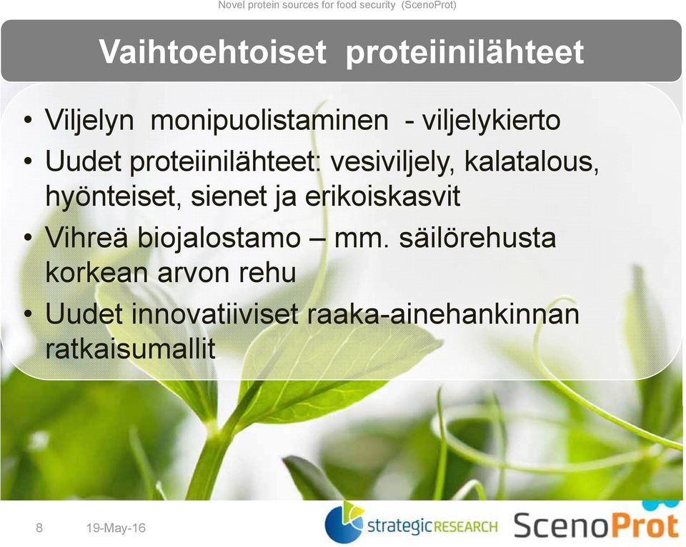 hyönteiset, sienet ja erikoiskasvit Vihreä biojalostamo mm.