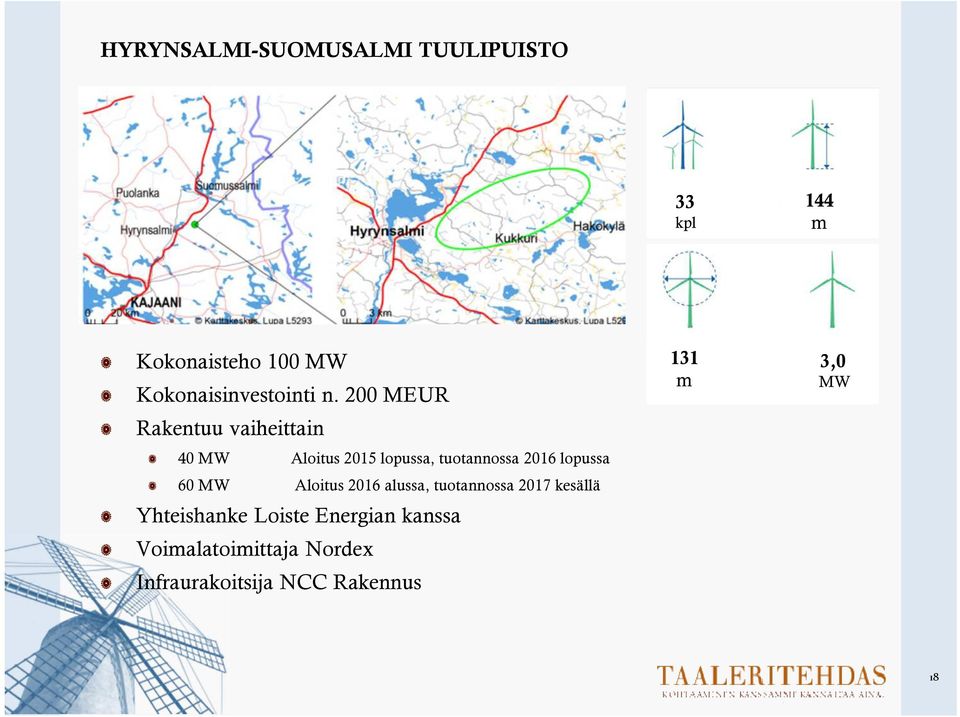 200 MEUR Rakentuu vaiheittain 40 MW Aloitus 2015 lopussa, tuotannossa 2016 lopussa