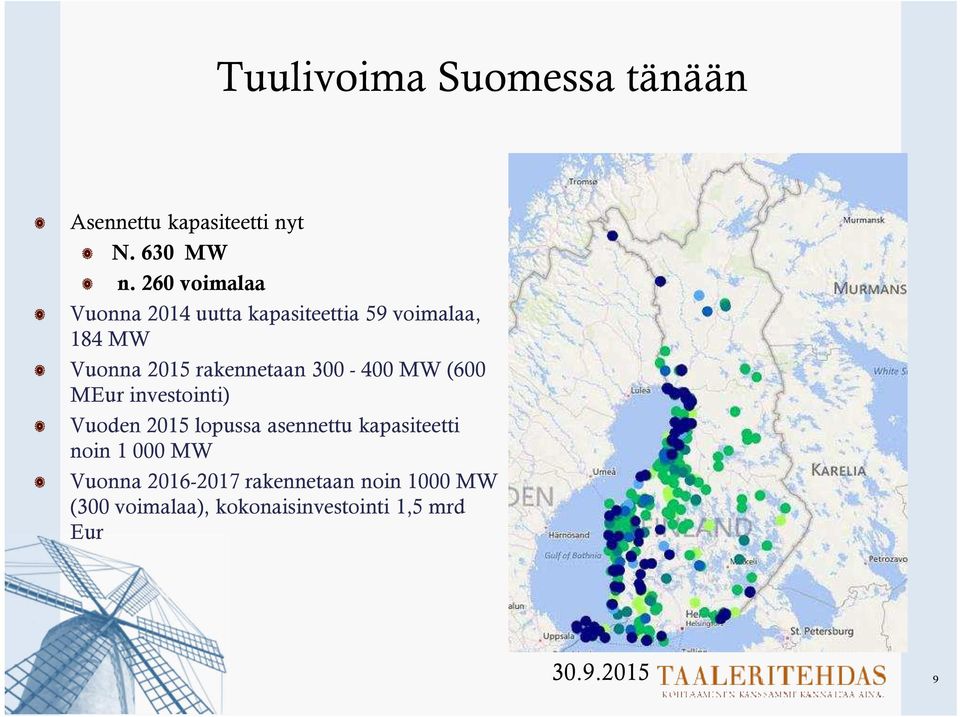 rakennetaan 300-400 MW (600 MEur investointi) Vuoden 2015 lopussa asennettu