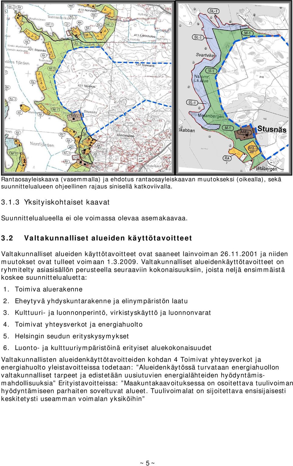 11.2001 ja niiden muutokset ovat tulleet voimaan 1.3.2009.