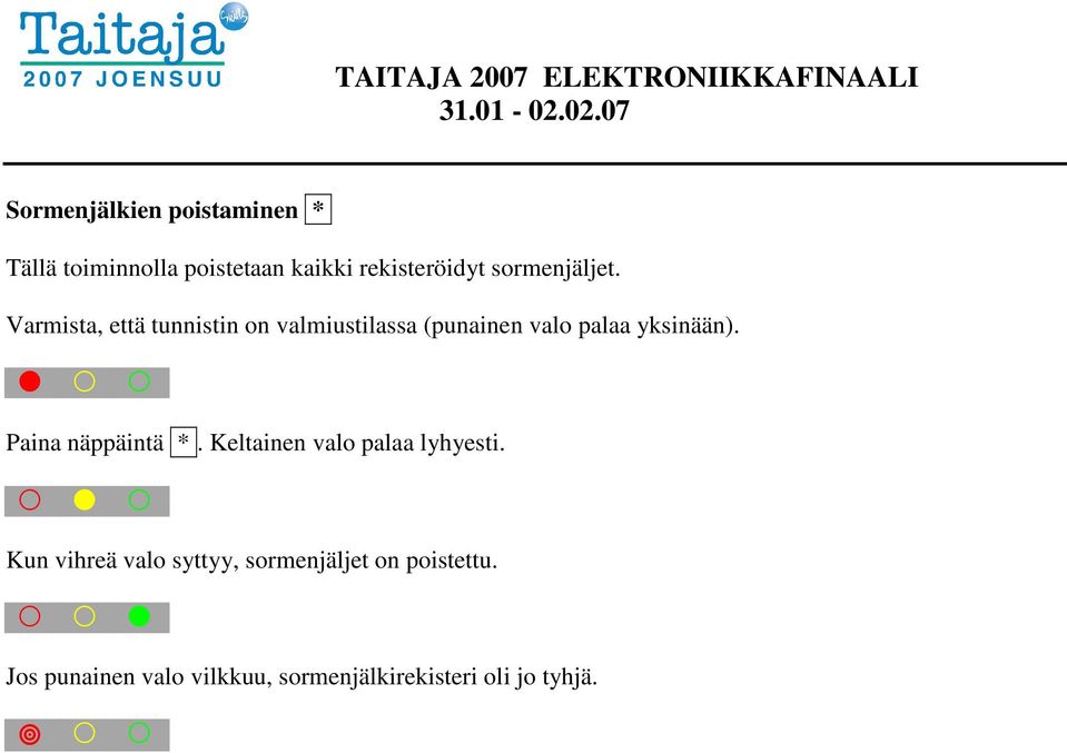 Varmista, että tunnistin on valmiustilassa (punainen valo palaa yksinään).