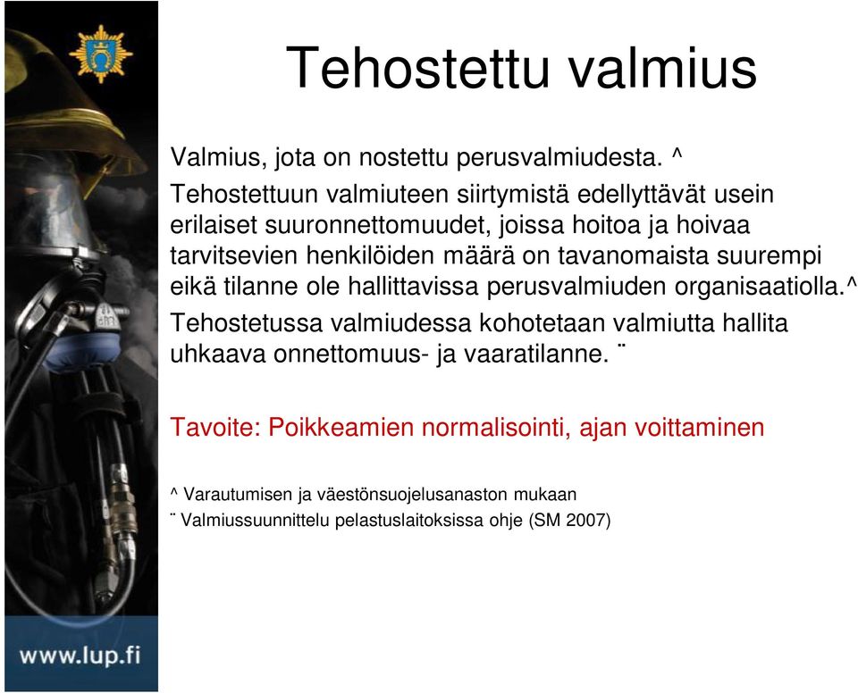 määrä on tavanomaista suurempi eikä tilanne ole hallittavissa perusvalmiuden organisaatiolla.