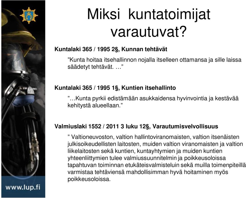 Valmiuslaki 1552 / 2011 3 luku 12, Varautumisvelvollisuus Valtioneuvoston, valtion hallintoviranomaisten, valtion itsenäisten julkisoikeudellisten laitosten, muiden valtion viranomaisten