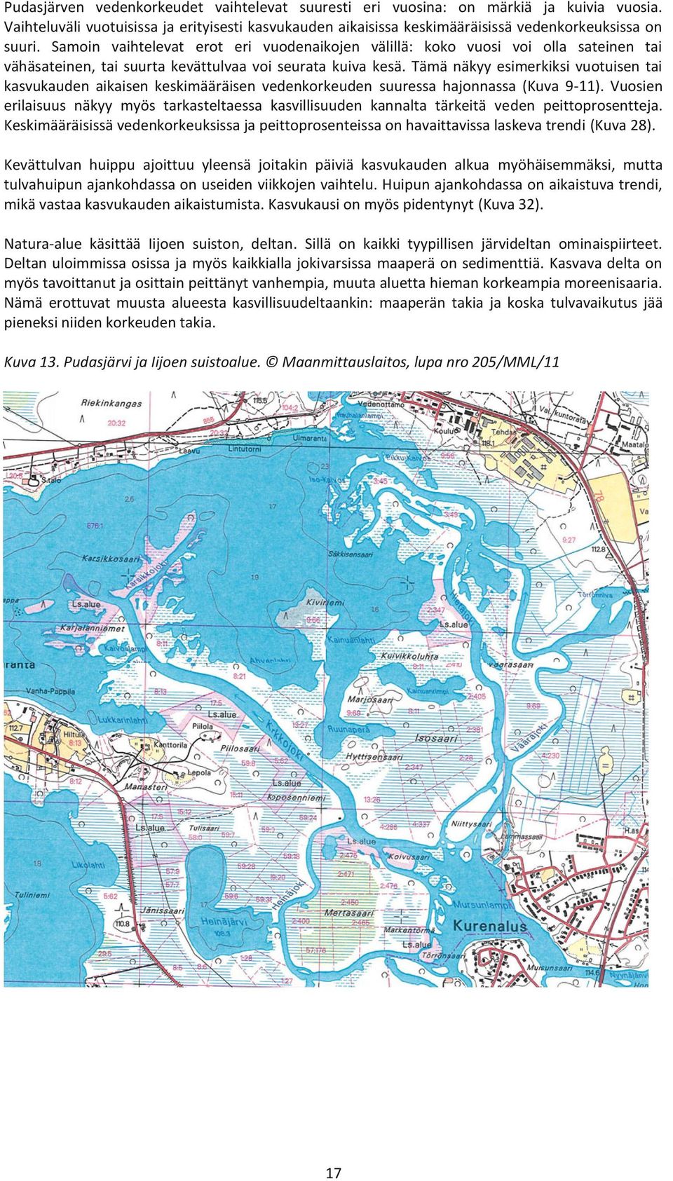 Tämä näkyy esimerkiksi vuotuisen tai kasvukauden aikaisen keskimääräisen vedenkorkeuden suuressa hajonnassa (Kuva 9-11).