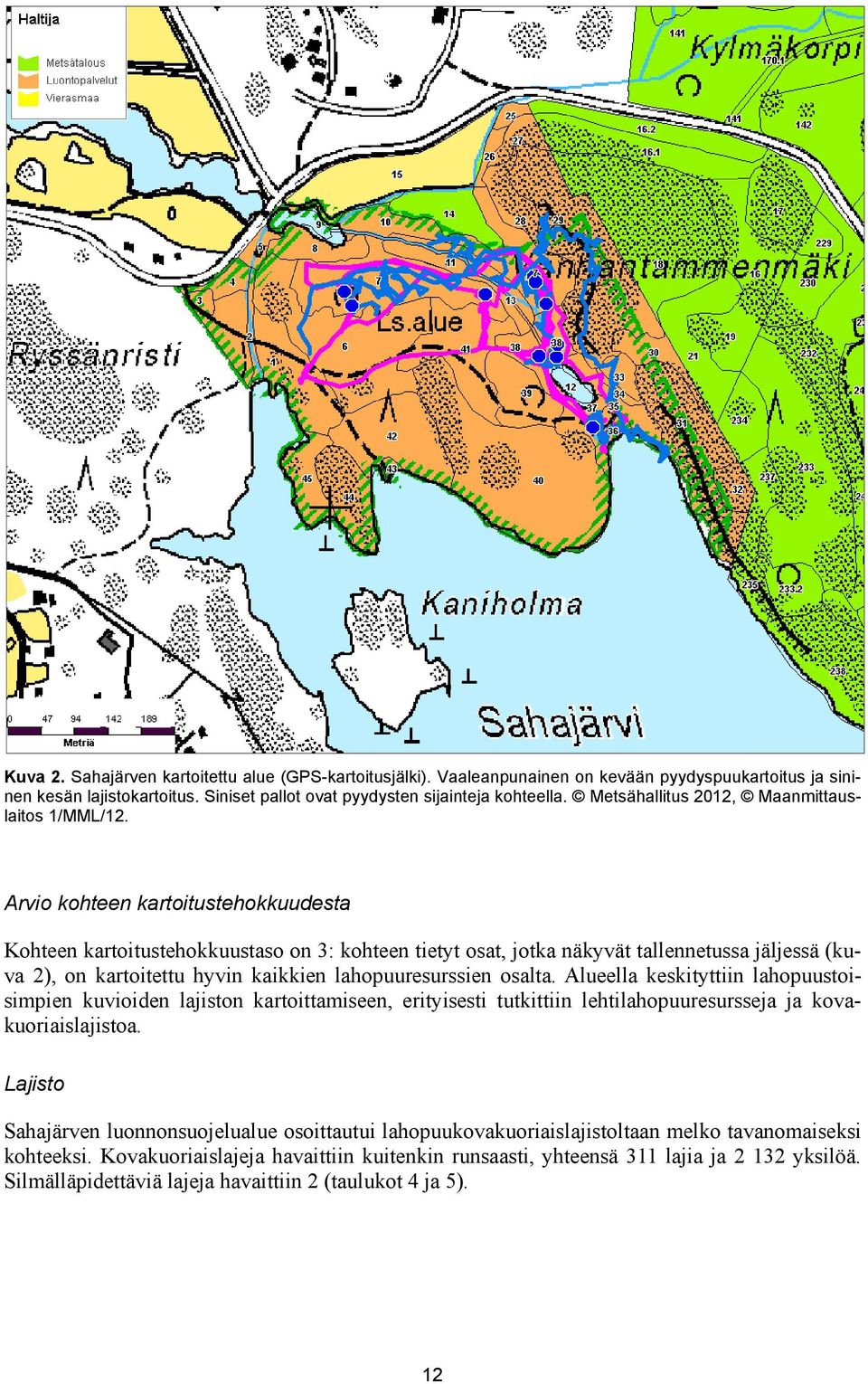 Arvio kohteen kartoitustehokkuudesta Kohteen kartoitustehokkuustaso on 3: kohteen tietyt osat, jotka näkyvät tallennetussa jäljessä (kuva 2), on kartoitettu hyvin kaikkien lahopuuresurssien osalta.