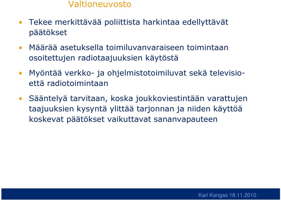 ohjelmistotoimiluvat sekä televisioettä radiotoimintaan Sääntelyä tarvitaan, koska