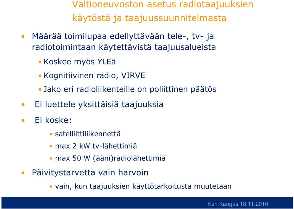 radioliikenteille on poliittinen päätös Ei luettele yksittäisiä taajuuksia Ei koske: satelliittiliikennettä max 2