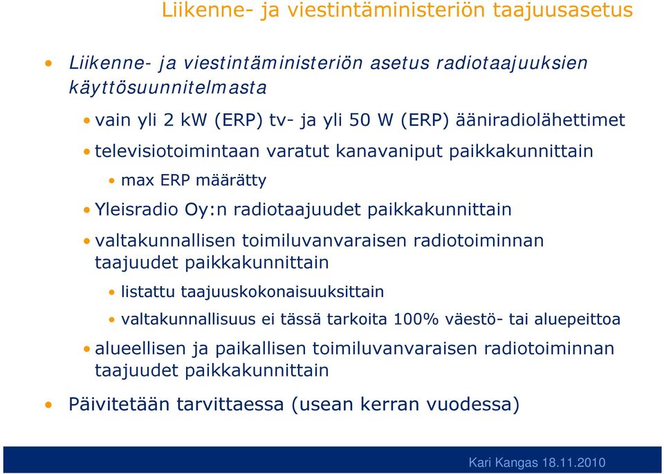 valtakunnallisen toimiluvanvaraisen radiotoiminnan taajuudet paikkakunnittain listattu taajuuskokonaisuuksittain valtakunnallisuus ei tässä tarkoita 100%