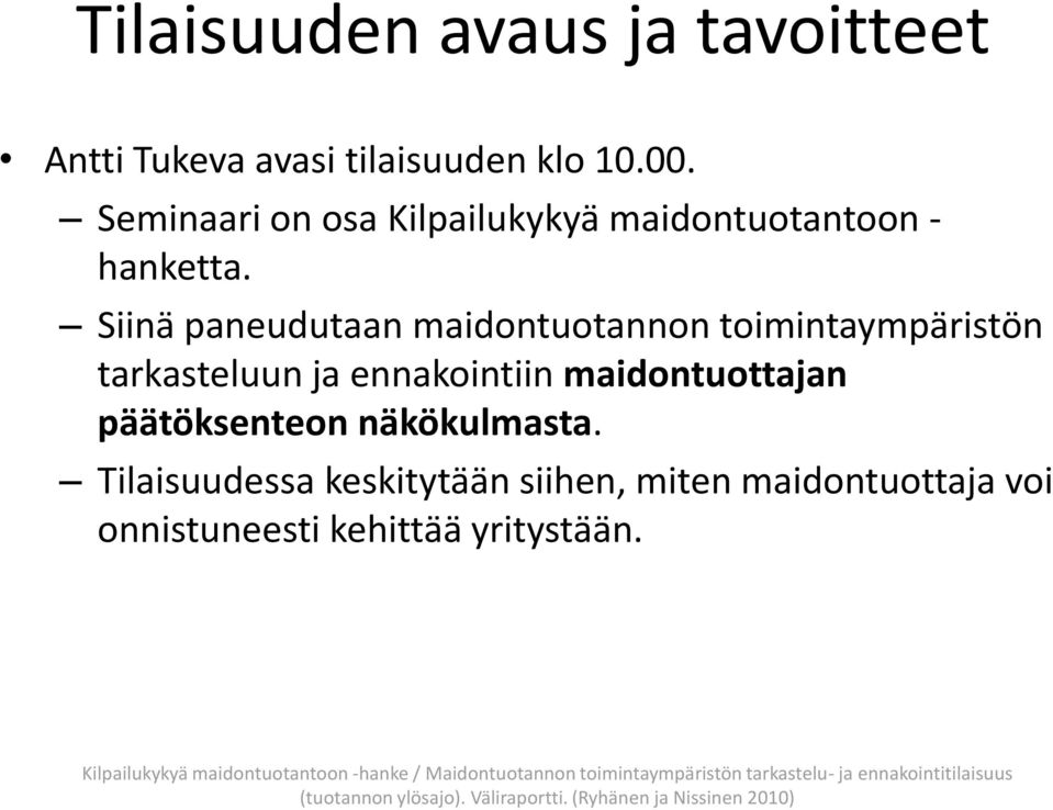 Siinä paneudutaan maidontuotannon toimintaympäristön tarkasteluun ja ennakointiin