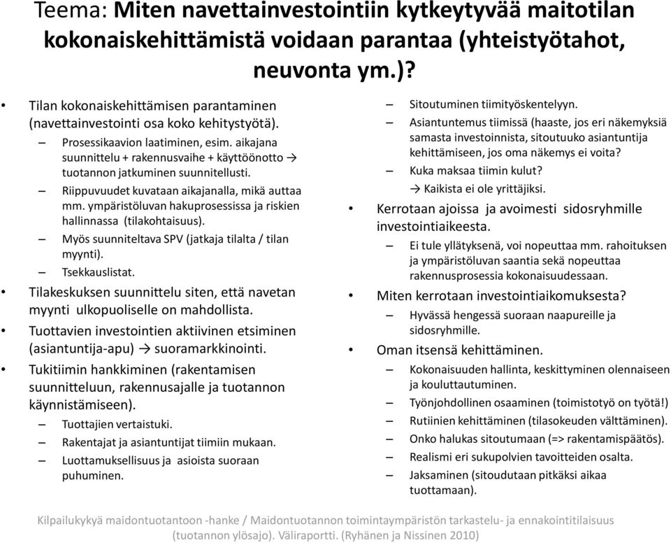 aikajana suunnittelu + rakennusvaihe + käyttöönotto tuotannon jatkuminen suunnitellusti. Riippuvuudet kuvataan aikajanalla, mikä auttaa mm.