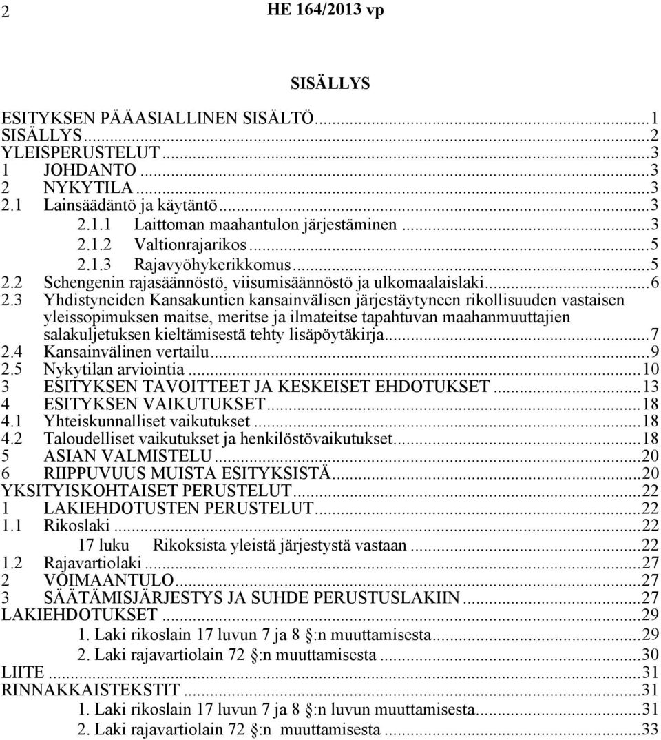 3 Yhdistyneiden Kansakuntien kansainvälisen järjestäytyneen rikollisuuden vastaisen yleissopimuksen maitse, meritse ja ilmateitse tapahtuvan maahanmuuttajien salakuljetuksen kieltämisestä tehty