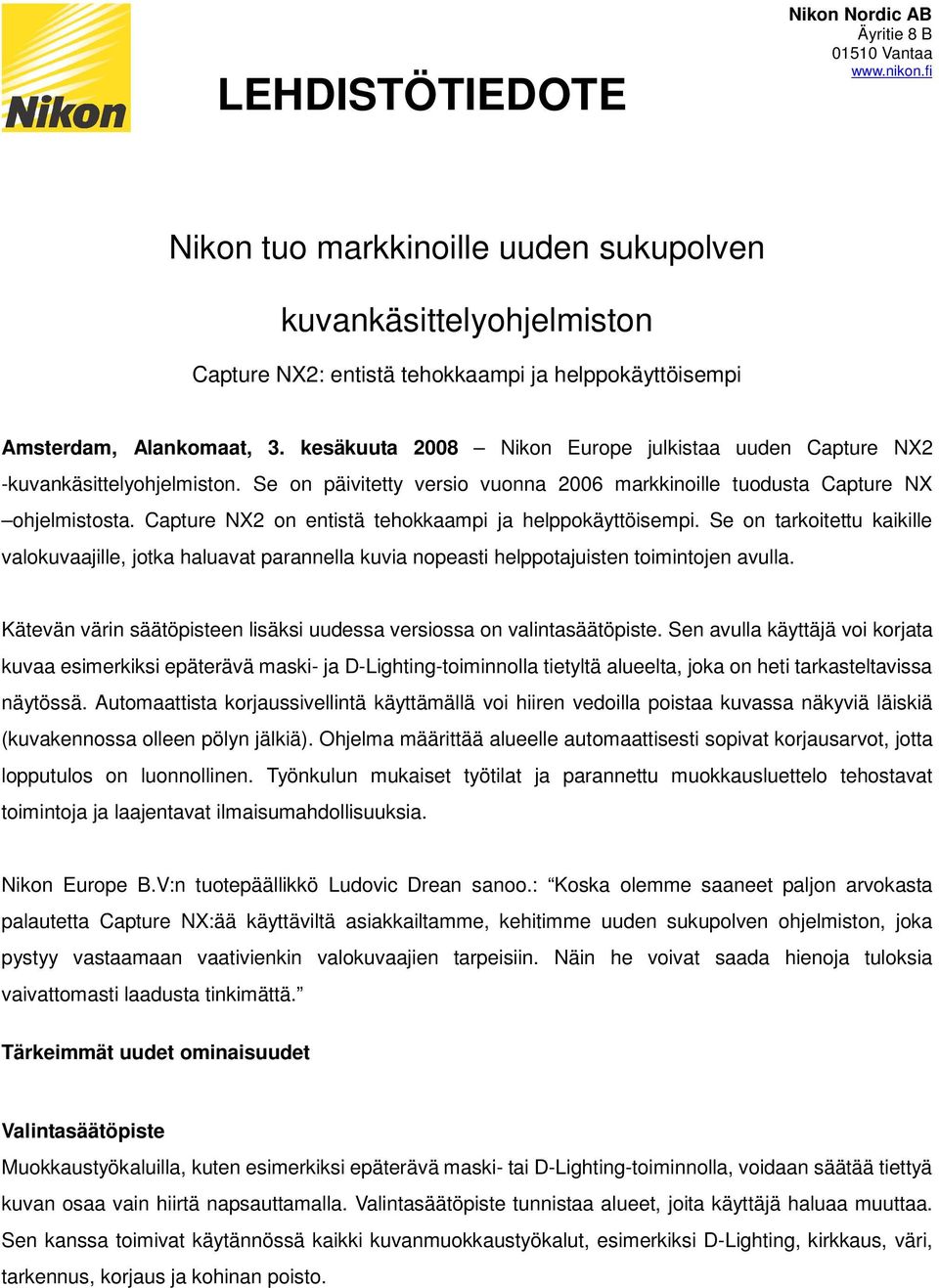 Capture NX2 on entistä tehokkaampi ja helppokäyttöisempi. Se on tarkoitettu kaikille valokuvaajille, jotka haluavat parannella kuvia nopeasti helppotajuisten toimintojen avulla.