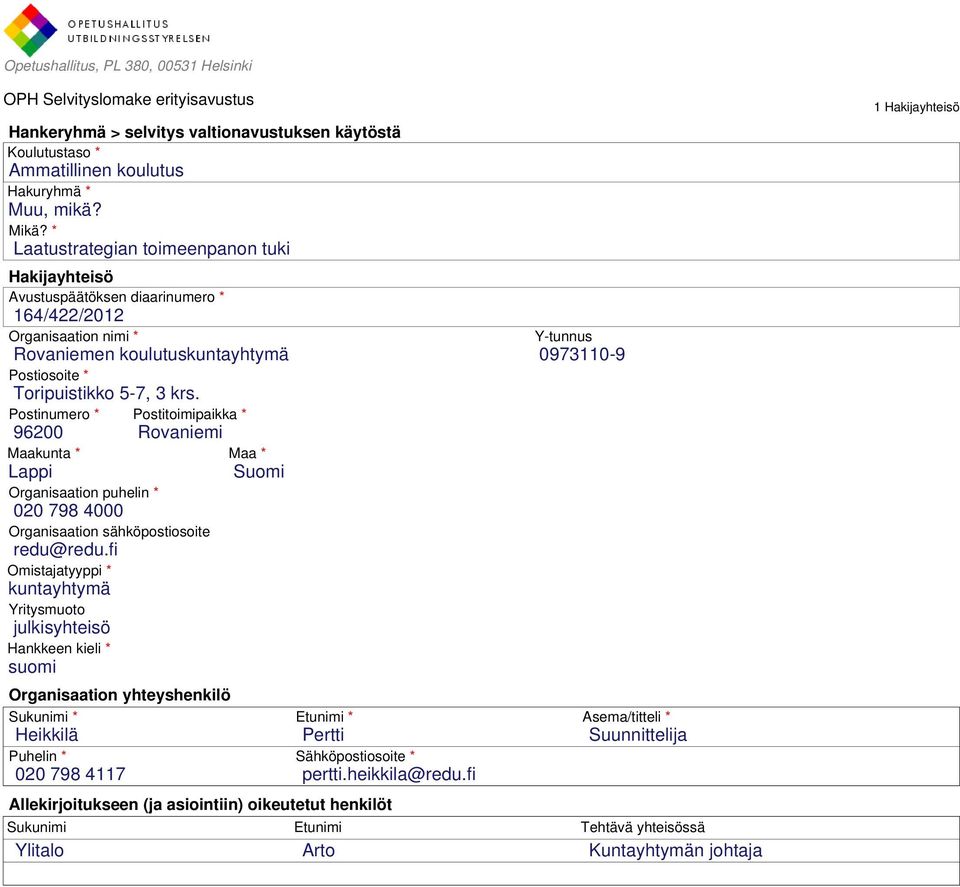 Postinumero * Postitoimipaikka * 96200 Rovaniemi Maakunta * Maa * Lappi Suomi Organisaation puhelin * 020 798 4000 Organisaation sähköpostiosoite redu@redu.