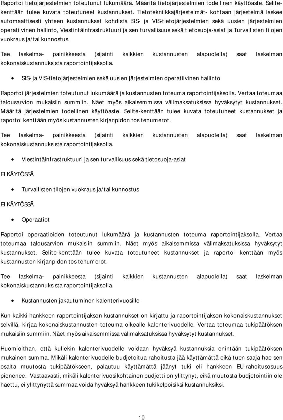 Viestintäinfrastruktuuri ja sen turvallisuus sekä tietosuoja-asiat ja Turvallisten tilojen vuokraus ja/tai kunnostus.