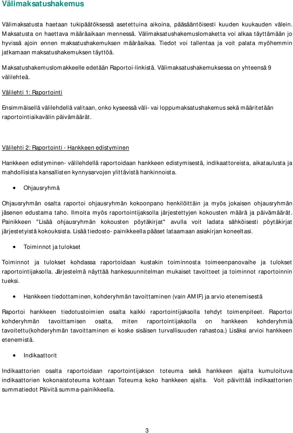 Maksatushakemuslomakkeelle edetään Raportoi-linkistä. Välimaksatushakemuksessa on yhteensä 9 välilehteä.