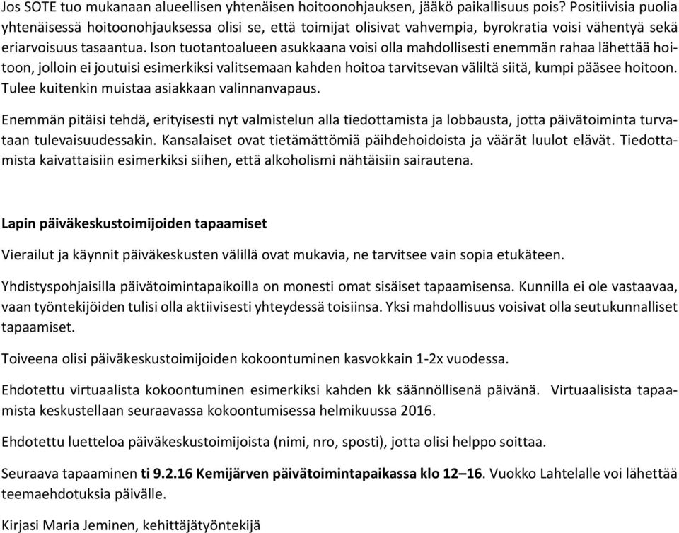 Ison tuotantoalueen asukkaana voisi olla mahdollisesti enemmän rahaa lähettää hoitoon, jolloin ei joutuisi esimerkiksi valitsemaan kahden hoitoa tarvitsevan väliltä siitä, kumpi pääsee hoitoon.