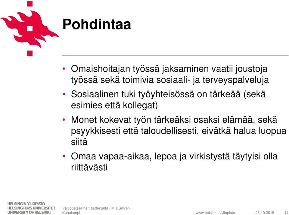 Monet kokevat työn tärkeäksi osaksi elämää, sekä psyykkisesti että taloudellisesti, eivätkä