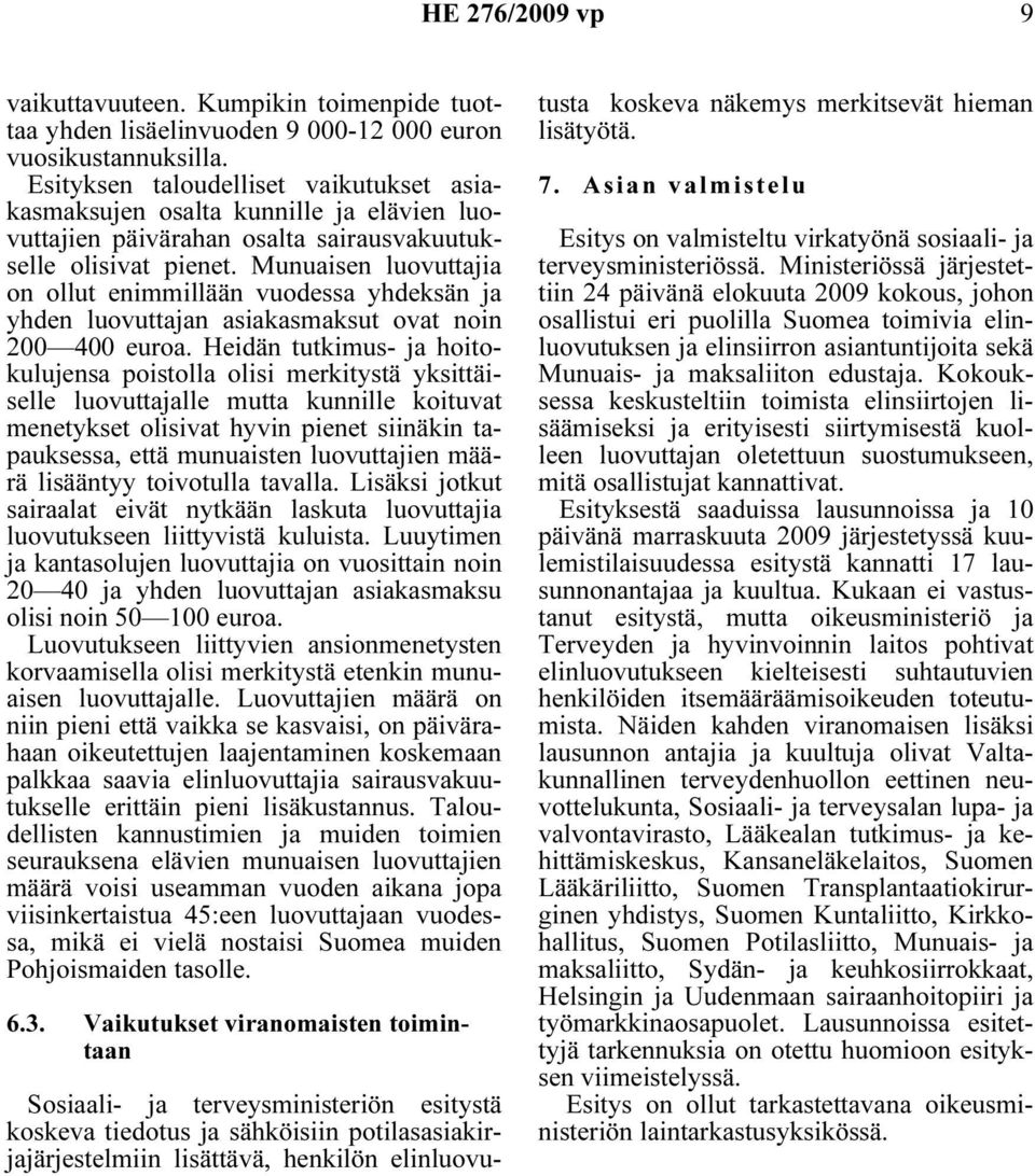 Munuaisen luovuttajia on ollut enimmillään vuodessa yhdeksän ja yhden luovuttajan asiakasmaksut ovat noin 200 400 euroa.