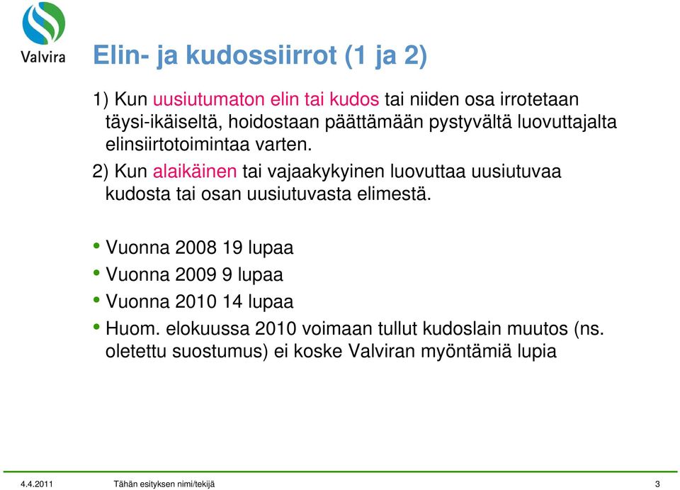 2) Kun alaikäinen tai vajaakykyinen luovuttaa uusiutuvaa kudosta tai osan uusiutuvasta elimestä.