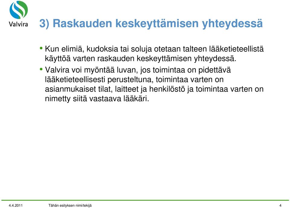 Valvira voi myöntää luvan, jos toimintaa on pidettävä lääketieteellisesti perusteltuna, toimintaa