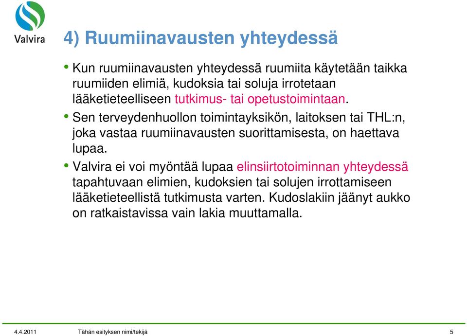 Sen terveydenhuollon toimintayksikön, laitoksen tai THL:n, joka vastaa ruumiinavausten suorittamisesta, on haettava lupaa.