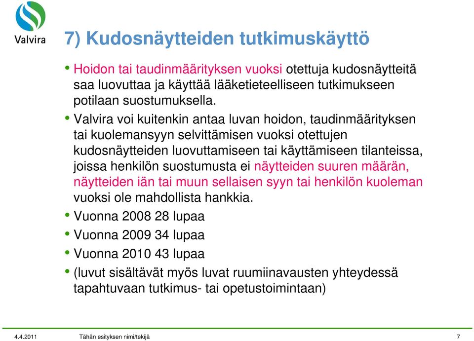 Valvira voi kuitenkin antaa luvan hoidon, taudinmäärityksen tai kuolemansyyn selvittämisen vuoksi otettujen kudosnäytteiden luovuttamiseen tai käyttämiseen tilanteissa,