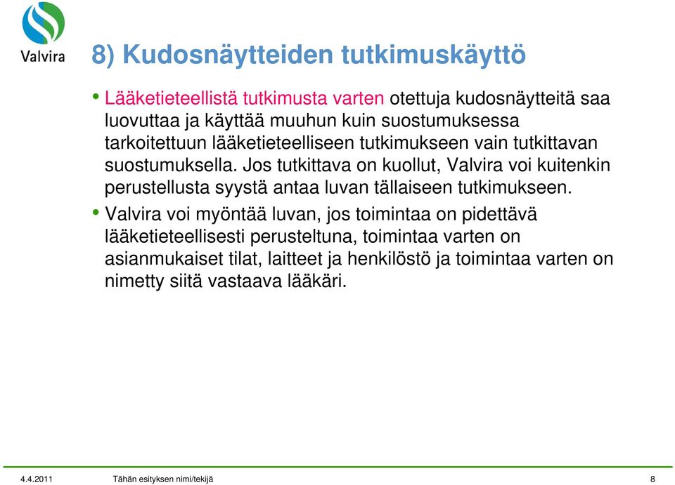 Jos tutkittava on kuollut, Valvira voi kuitenkin perustellusta syystä antaa luvan tällaiseen tutkimukseen.