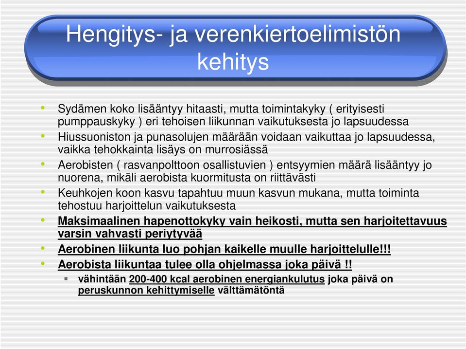 kuormitusta on riittävästi Keuhkojen koon kasvu tapahtuu muun kasvun mukana, mutta toiminta tehostuu harjoittelun vaikutuksesta Maksimaalinen hapenottokyky vain heikosti, mutta sen harjoitettavuus