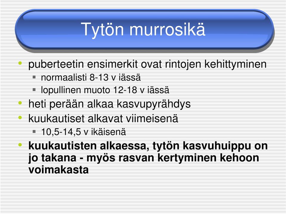 kasvupyrähdys kuukautiset alkavat viimeisenä 10,5-14,5 v ikäisenä