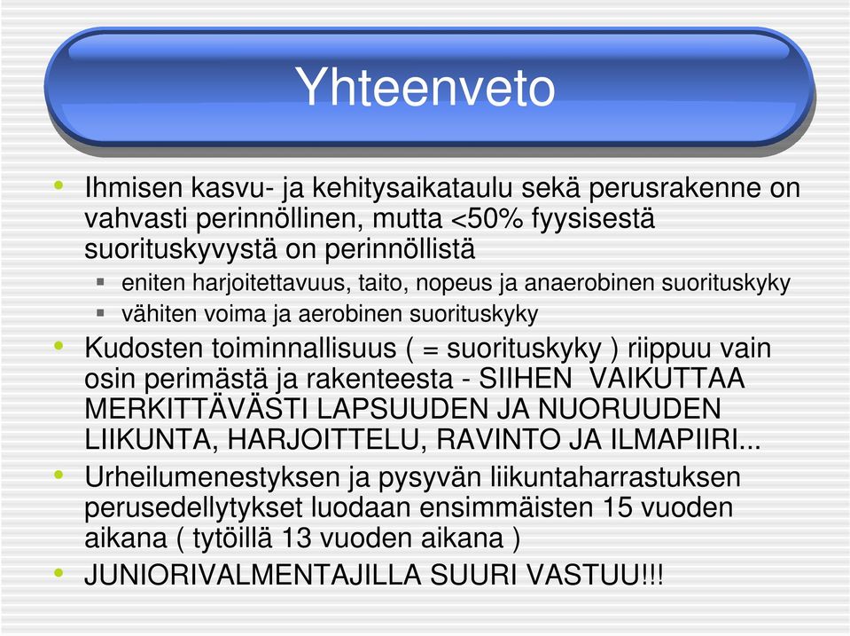 vain osin perimästä ja rakenteesta - SIIHEN VAIKUTTAA MERKITTÄVÄSTI LAPSUUDEN JA NUORUUDEN LIIKUNTA, HARJOITTELU, RAVINTO JA ILMAPIIRI.