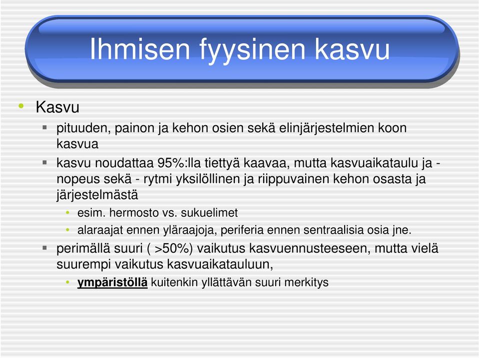 esim. hermosto vs. sukuelimet alaraajat ennen yläraajoja, periferia ennen sentraalisia osia jne.