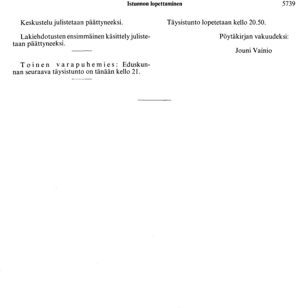 Lakiehdotusten ensimmäinen käsittely julistetaan päättyneeksi.