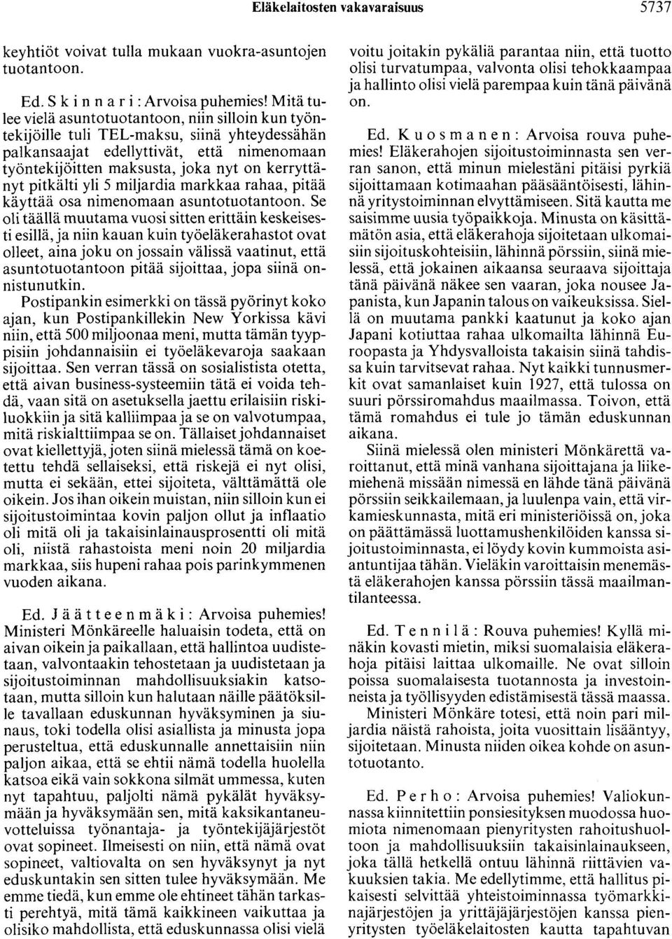 pitkälti yli 5 miljardia markkaa rahaa, pitää käyttää osa nimenomaan asuntotuotantoon.
