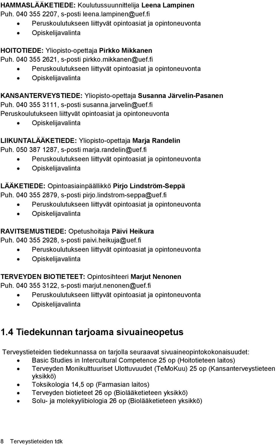 fi Peruskoulutukseen liittyvät opintoasiat ja opintoneuvonta Opiskelijavalinta KANSANTERVEYSTIEDE: Yliopisto-opettaja Susanna Järvelin-Pasanen Puh. 040 355 3111, s-posti susanna.jarvelin@uef.