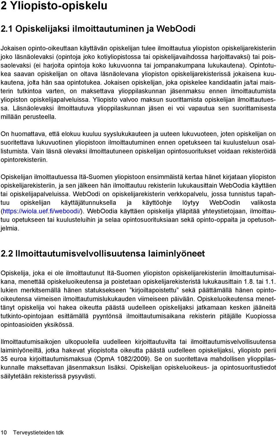 opiskelijavaihdossa harjoittavaksi) tai poissaolevaksi (ei harjoita opintoja koko lukuvuonna tai jompanakumpana lukukautena).