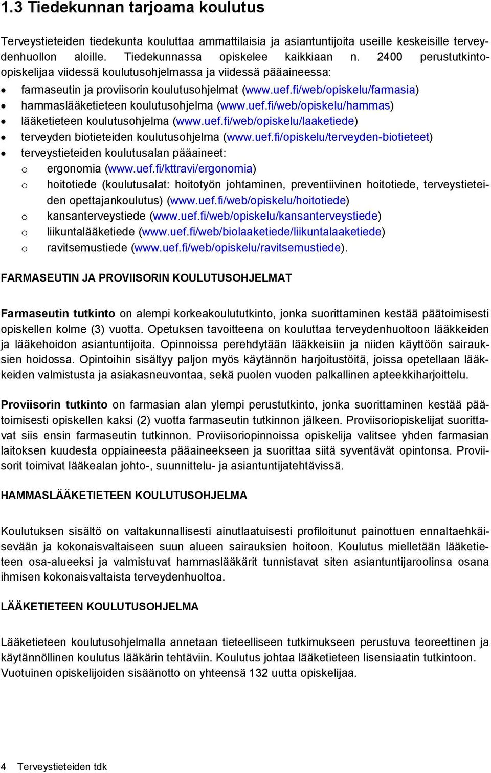 fi/web/opiskelu/farmasia) hammaslääketieteen koulutusohjelma (www.uef.fi/web/opiskelu/hammas) lääketieteen koulutusohjelma (www.uef.fi/web/opiskelu/laaketiede) terveyden biotieteiden koulutusohjelma (www.