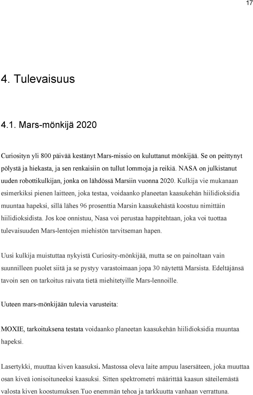 Kulkija vie mukanaan esimerkiksi pienen laitteen, joka testaa, voidaanko planeetan kaasukehän hiilidioksidia muuntaa hapeksi, sillä lähes 96 prosenttia Marsin kaasukehästä koostuu nimittäin